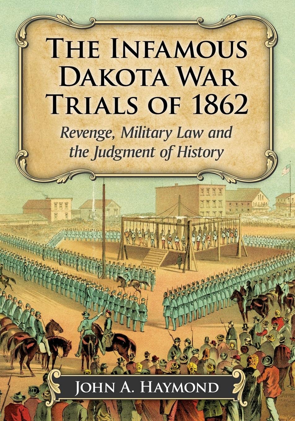 Buy The Infamous Dakota War Trials of 1862 by John A. Haymond — BookShops.in