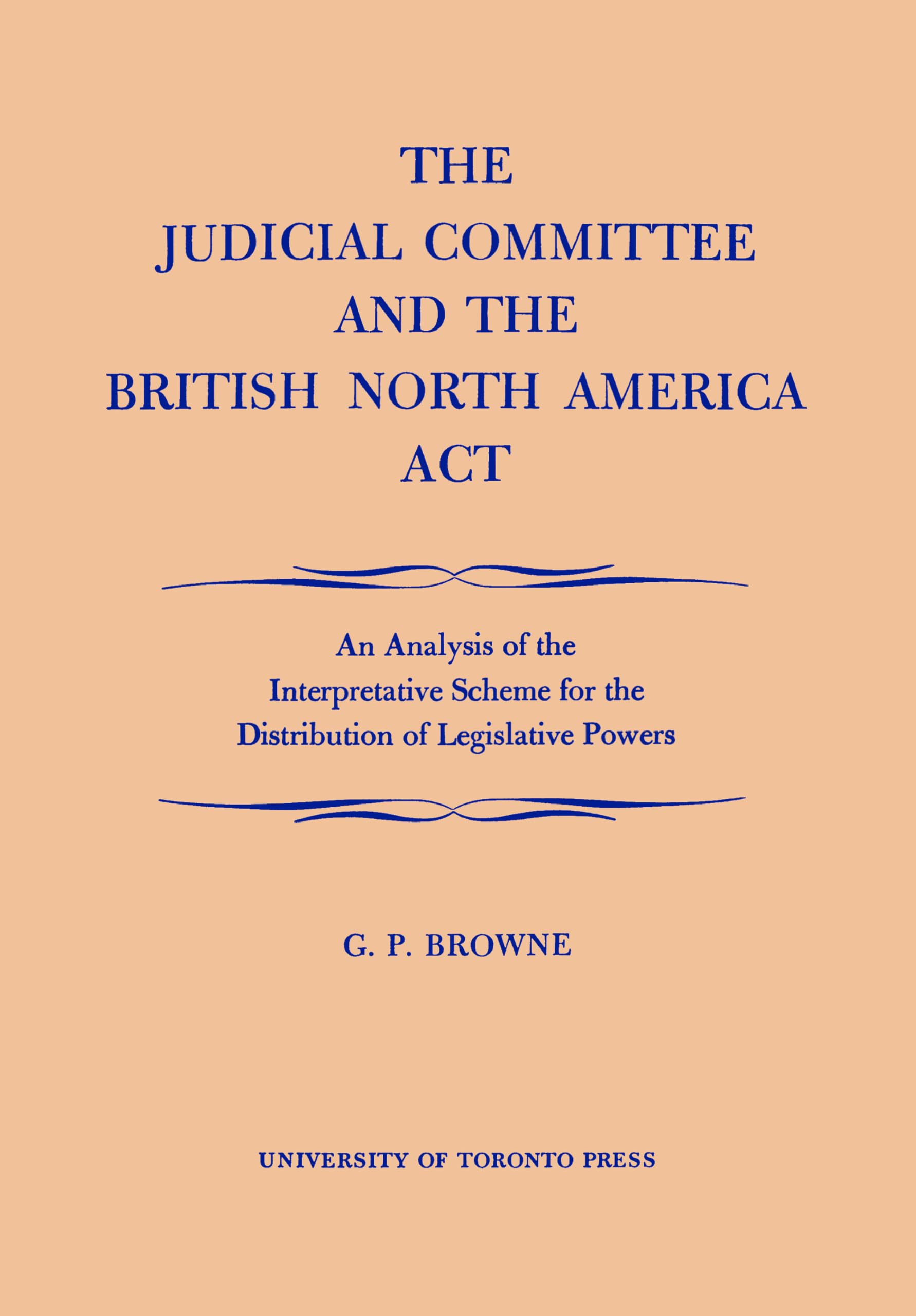 Buy The Judicial Committee and the British North America Act: An Analysis of the Interpretative Scheme for the Distribution of Legislative Powers (Heritage) — BookShops.in