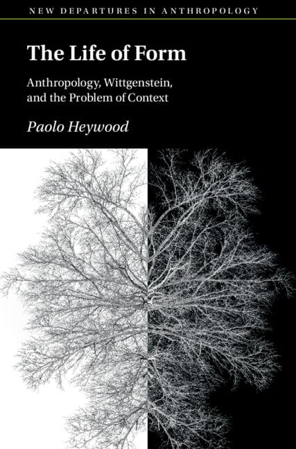 Buy The Life of Form: Anthropology, Wittgenstein, and the Problem of Context (New Departures in Anthropology) — BookShops.in