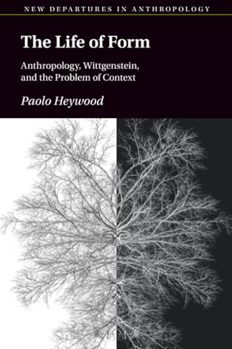 The Life of Form: Anthropology, Wittgenstein, and the Problem of Context (New Departures in Anthropology) view 2