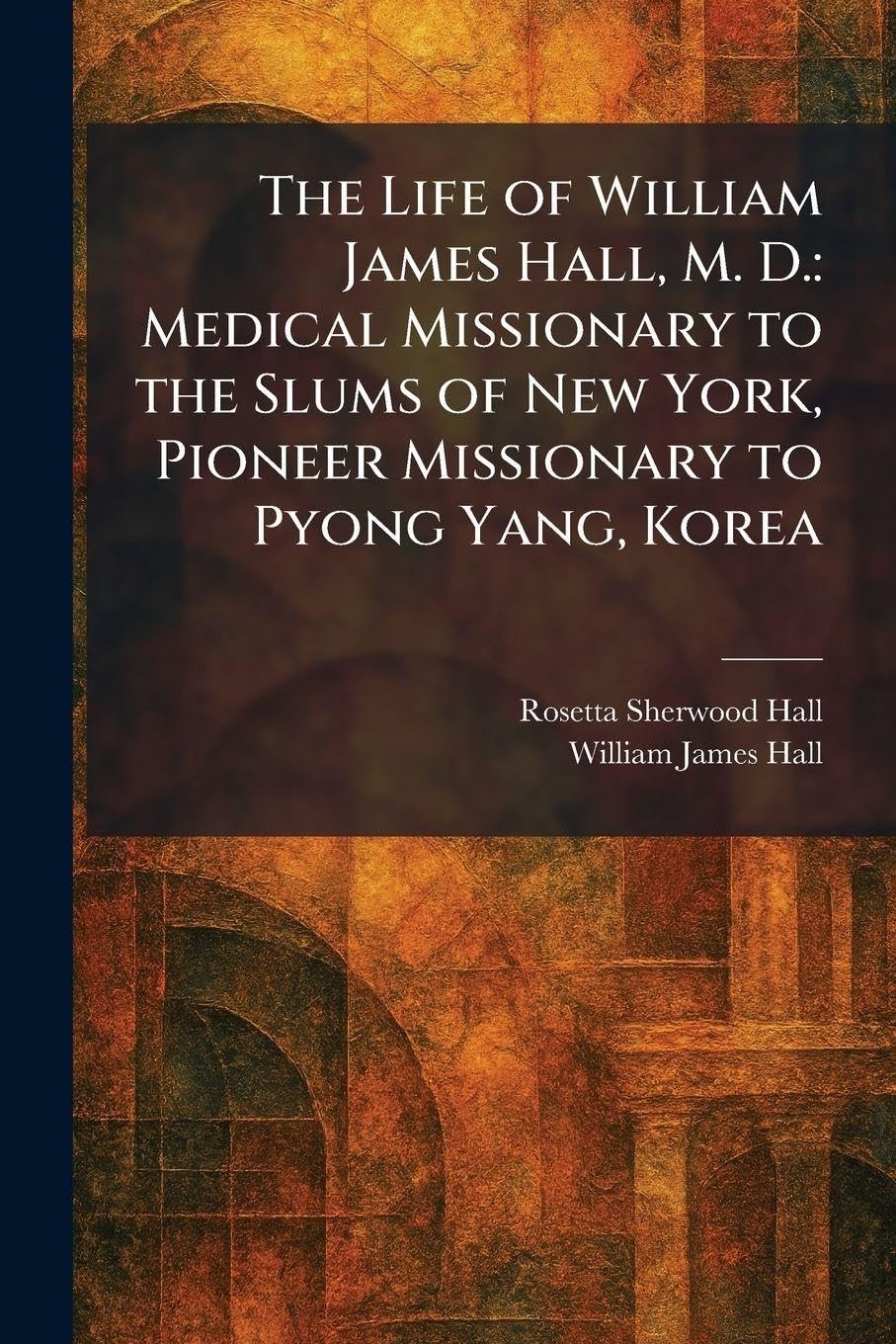 Buy The Life of William James Hall, M. D. (English, Rosetta Sherwood Hall | William James Hall) — BookShops.in