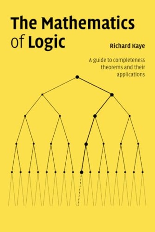 The Mathematics of Logic: A Guide to Completeness Theorems and their Applications view 2