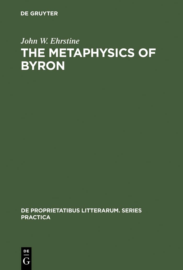 Buy Metaphysics of Byron: A Reading of the Plays: 120 (De Proprietatibus Litterarum : Series Practica, 120) — BookShops.in