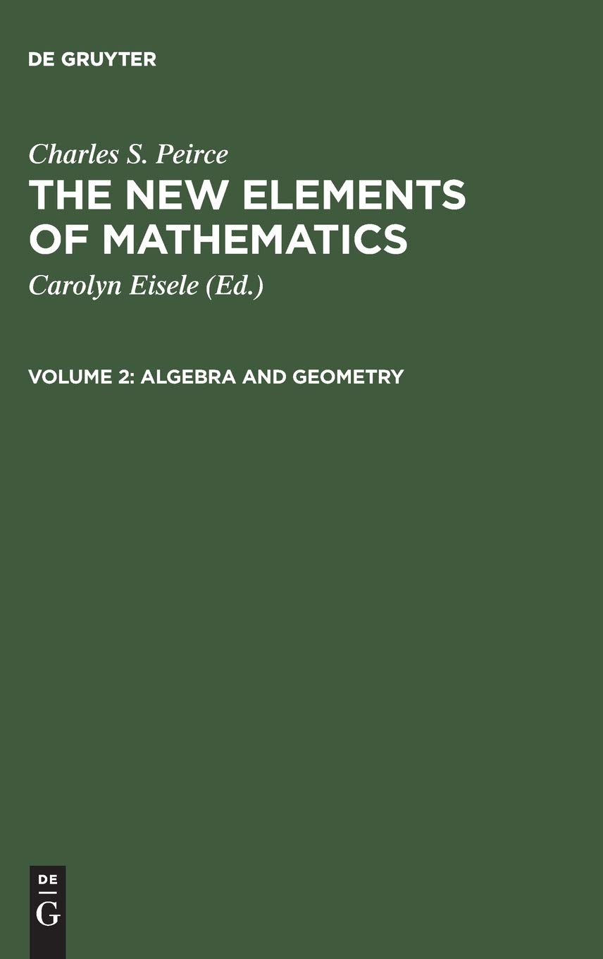 Buy Algebra and Geometry: 2 (New Elements of Mathematics by Charles S. Peirce) — BookShops.in
