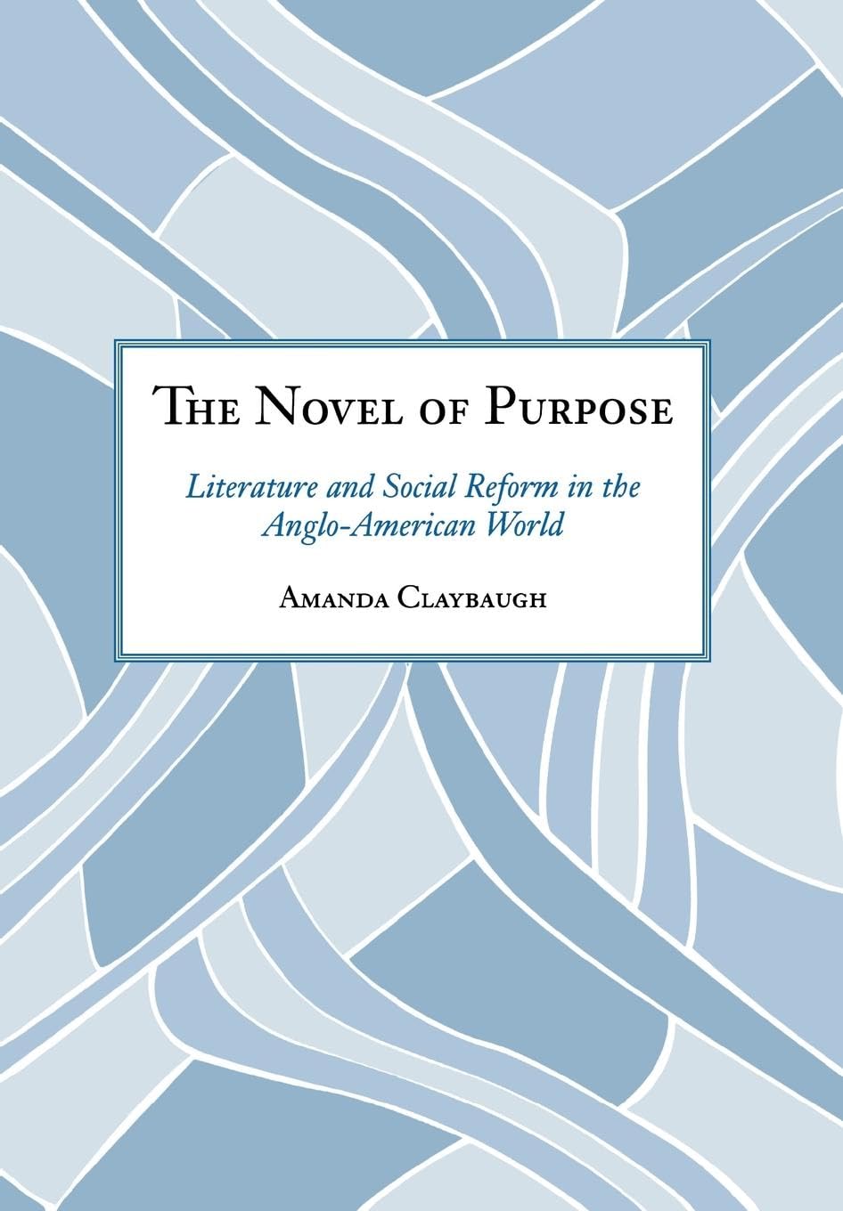 Buy The Novel of Purpose: Literature And Social Reform in the Anglo-American World — BookShops.in