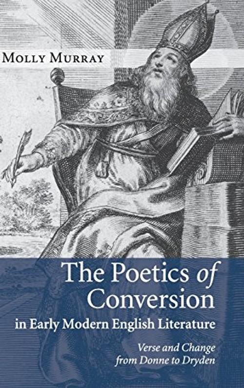 The Poetics of Conversion: Verse and Change from Donne to Dryden by Molly Murray view 2