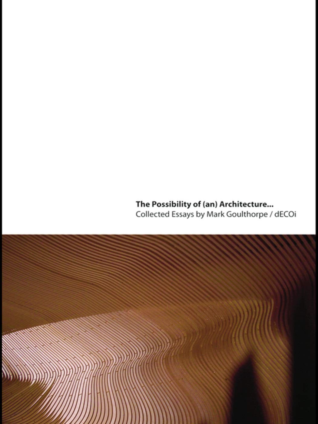 Buy The Possibility of (An) Architecture (English, Mark Goulthorpe) — BookShops.in