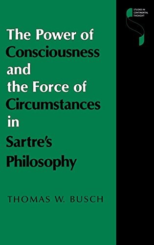 The Power of Consciousness and the Force of Circumstances in Sartre S Philosophy (English, Thomas W. Busch) view 2
