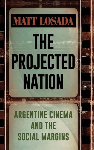 The Projected Nation: Argentine Cinema and the Social Margins (Suny Series in Latin American Cinema) view 2