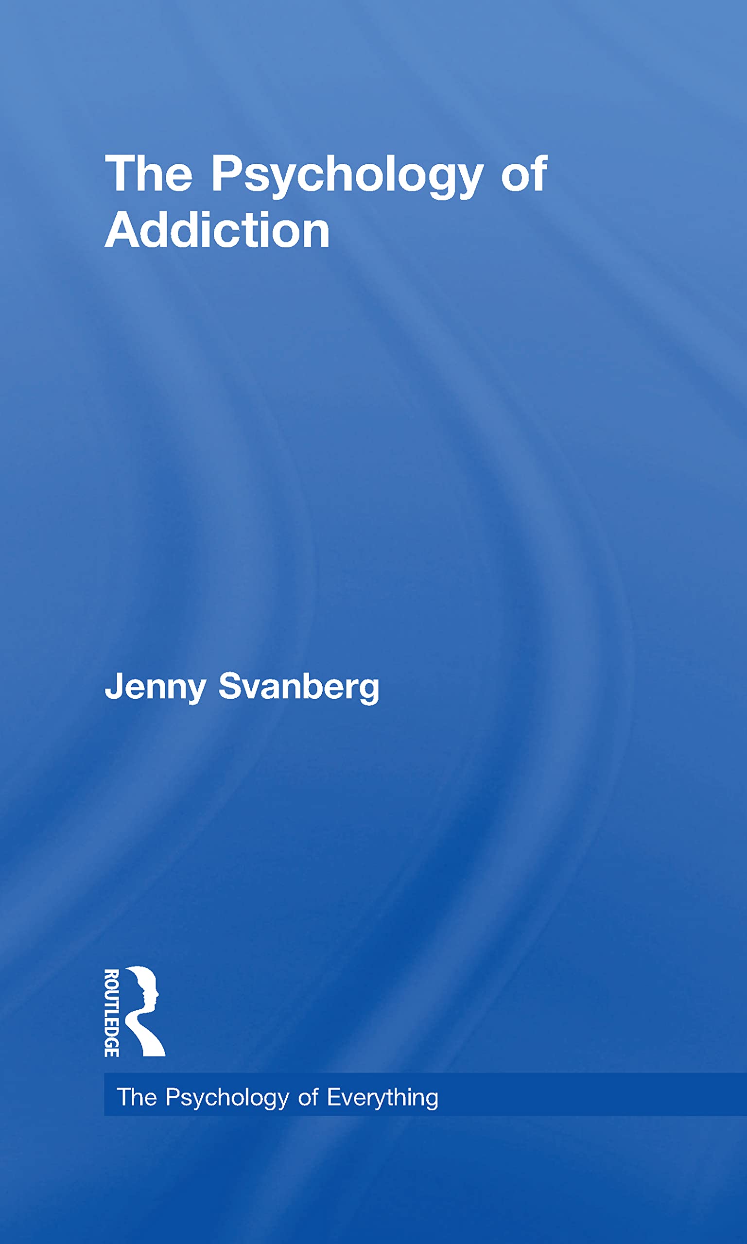Buy The Psychology of Addiction by Jenny Svanberg — BookShops.in