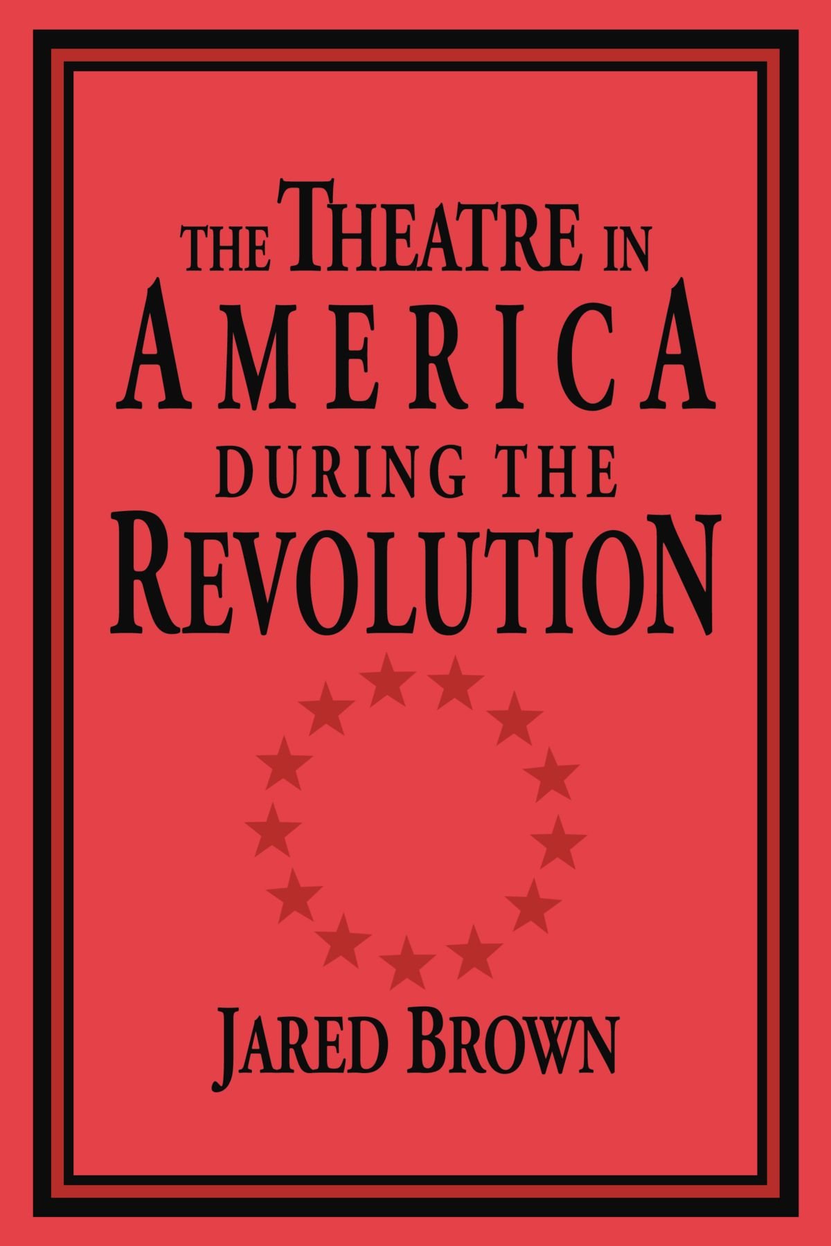 Buy The Theatre in America during the Revolution by Jared Brown — BookShops.in