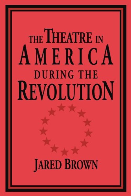 The Theatre in America during the Revolution – Jared Brown view 2
