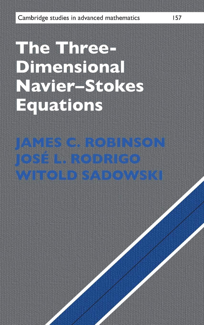 Buy The Three-Dimensional Navier–Stokes Equations: Classical Theory: 157 | by James C. Robinson | José L. Rodrigo | Witold Sadowski | Cambridge University Press | English | 1st Edition — BookShops.in