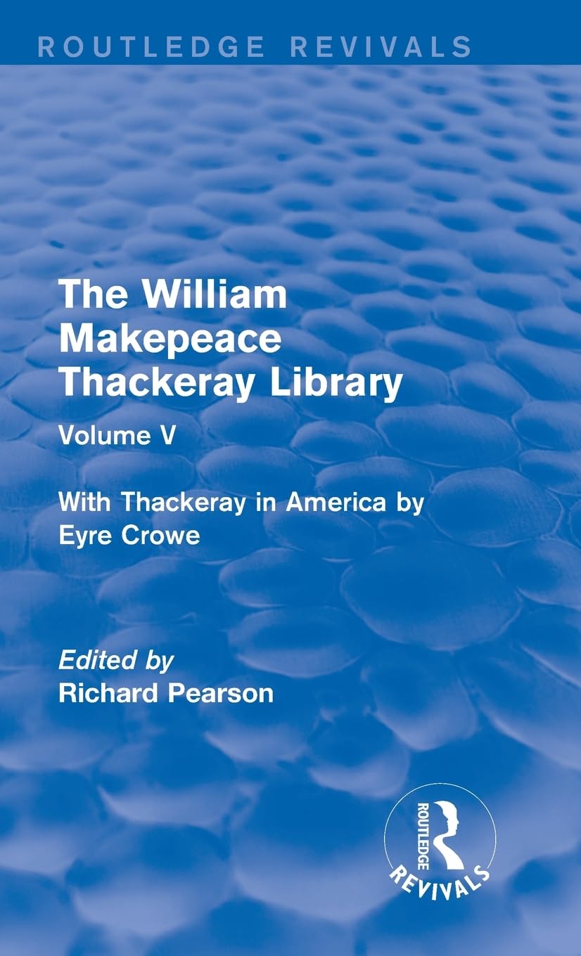 Buy The William Makepeace Thackeray Library: With Thackeray in America by Eyre Crowe (5) (Routledge Revivals: the William Makepeace Thackeray Library) — BookShops.in