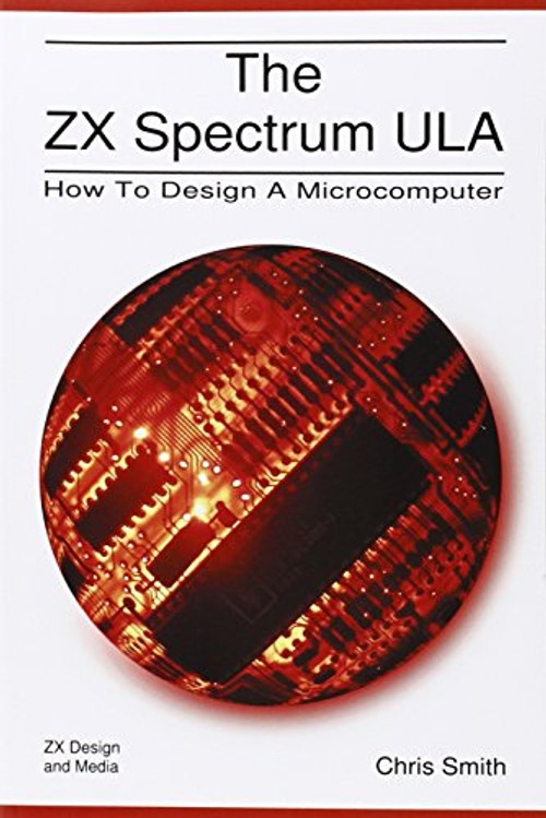 The ZX Spectrum ULA: How to Design a Microcomputer – Christopher David Smith view 2