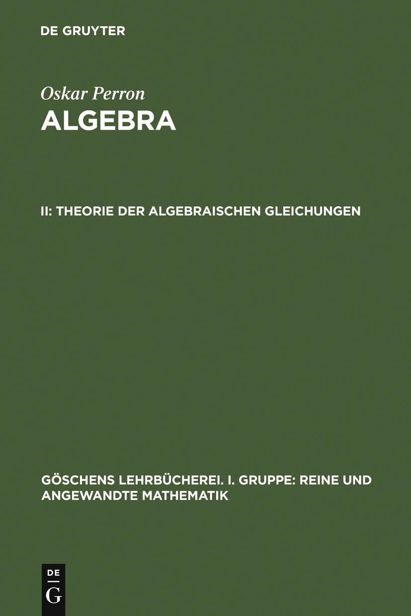 Buy Theorie der algebraischen Gleichungen: 9 (Gschens Lehrbcherei/ Gruppe I: Reine Und Angewandte Mathematik) — BookShops.in