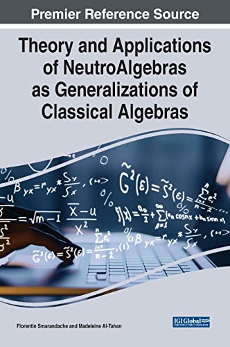 Theory and Applications of Neutroalgebras As Generalizations of Classical Algebras (Advances in Computer and Electrical Engineering) view 2