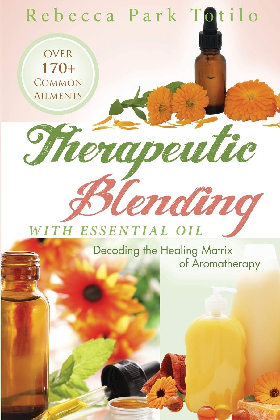 Buy Therapeutic Blending With Essential Oil: Decoding the Healing Matrix of Aromatherapy (Essential Oils & Aromatherapy Books) — BookShops.in