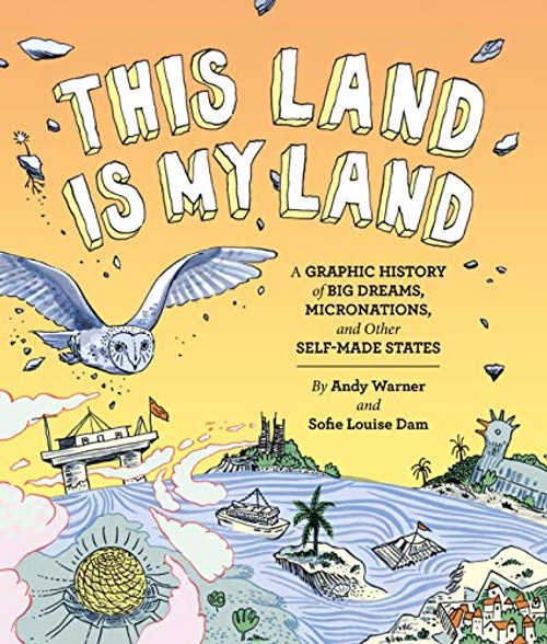 This Land is My Land: A Graphic History of Big Dreams, Micronations, and Other Self-Made States view 2