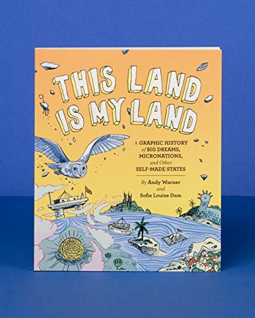 This Land is My Land: A Graphic History of Big Dreams, Micronations, and Other Self-Made States view 7