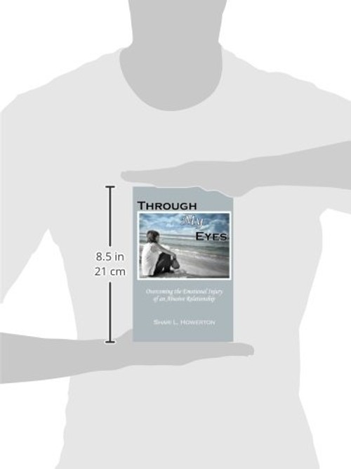 Through My Eyes: Overcoming the Emotional Injury of an Abusive Relationship by Shari Howerton view 4
