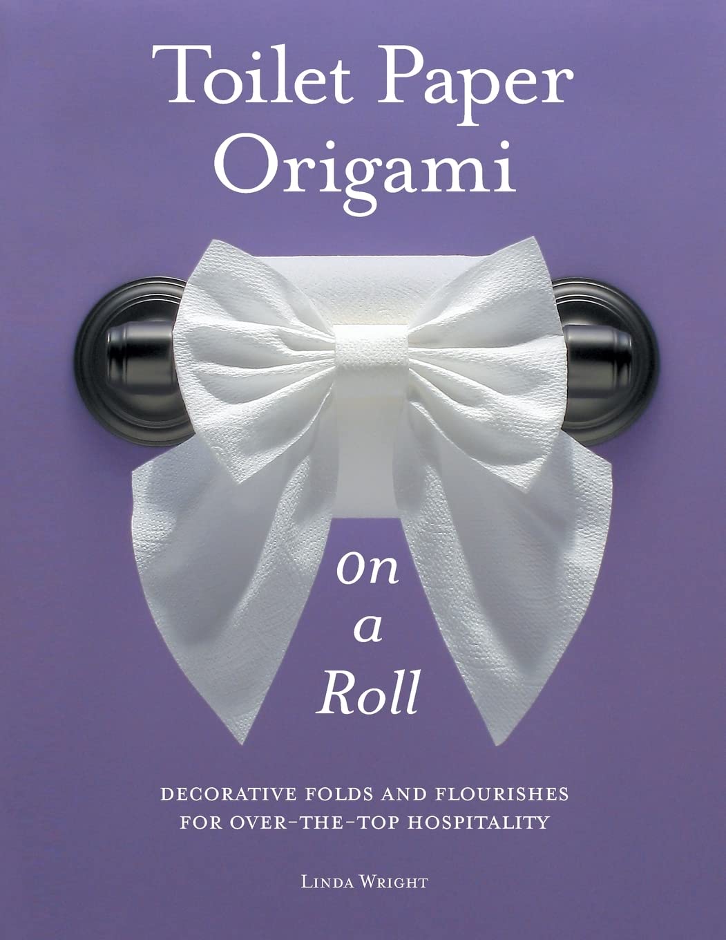 Buy Toilet Paper Origami on a Roll by Linda Wright — BookShops.in