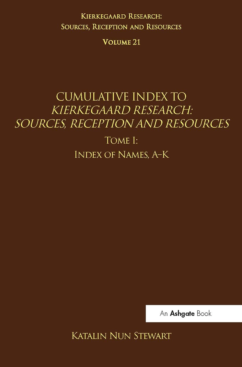 Buy Volume 21, Tome I: Cumulative Index: Index of Names, A-K (Kierkegaard Research: Sources, Reception and Resources) — BookShops.in