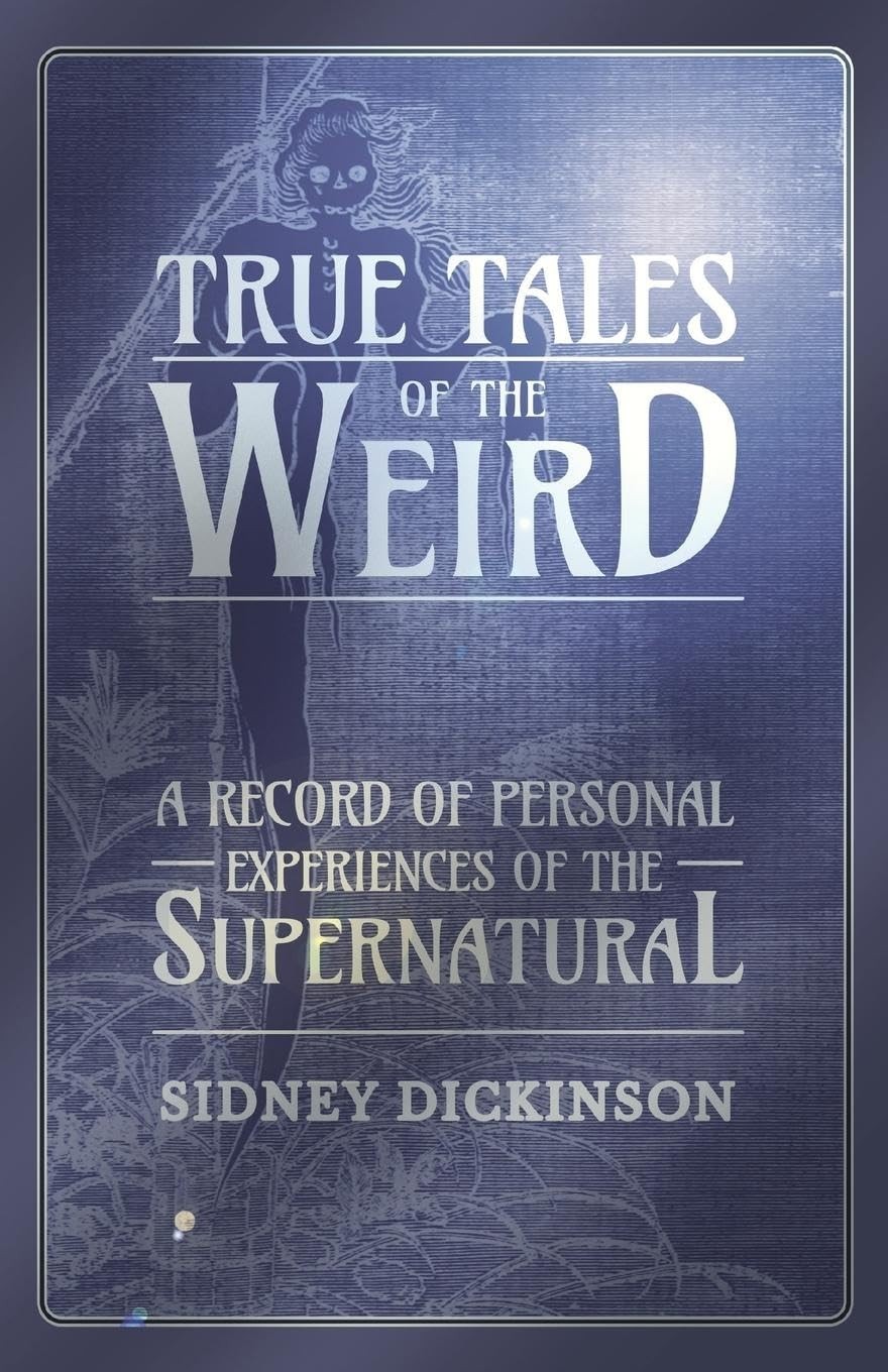Buy True Tales of the Weird - A Record of Personal Experiences of the Supernatural (English, Sidney Dickinson) — BookShops.in