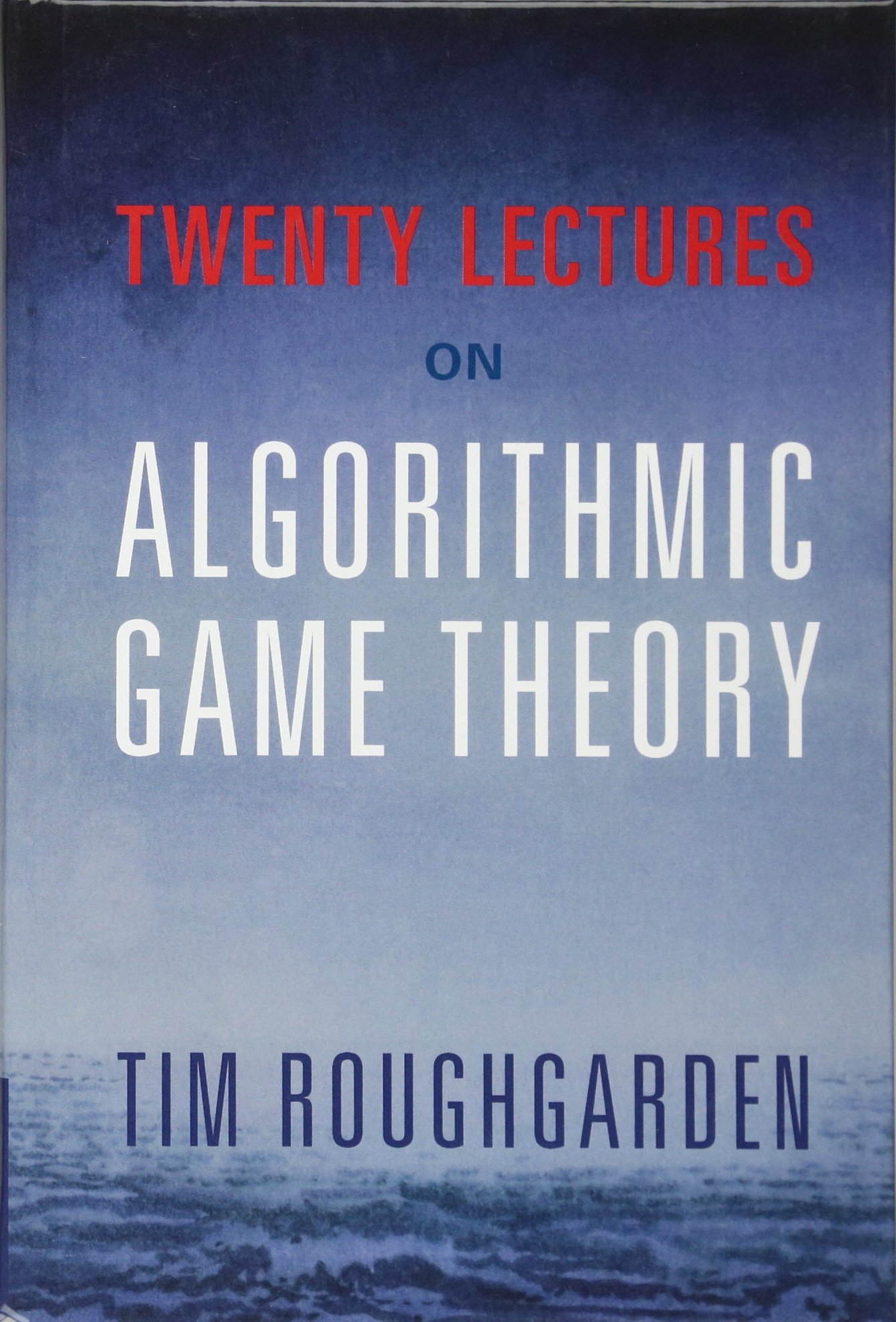 Buy Twenty Lectures on Algorithmic Game Theory by Tim Roughgarde — BookShops.in