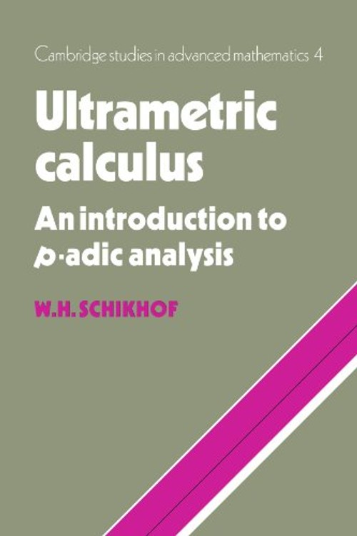 Ultrametric Calculus: An Introduction to p-Adic Analysis by W. H. Schikhof view 2
