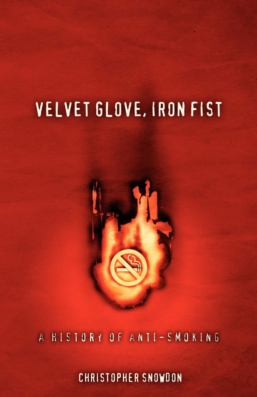Buy Velvet Glove, Iron Fist: Anti-smoking History by Snowdon — BookShops.in