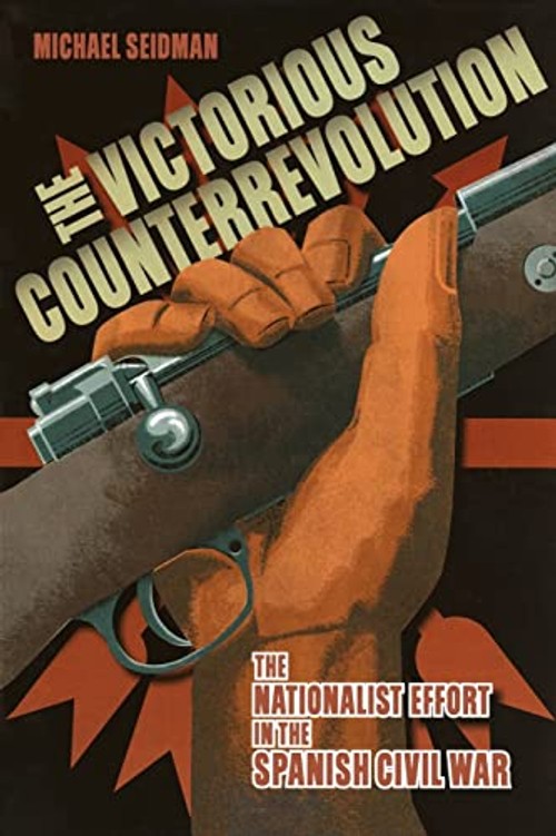 The Victorious Counterrevolution: Nationalist Effort in Spanish Civil War by Michael Seidman view 2