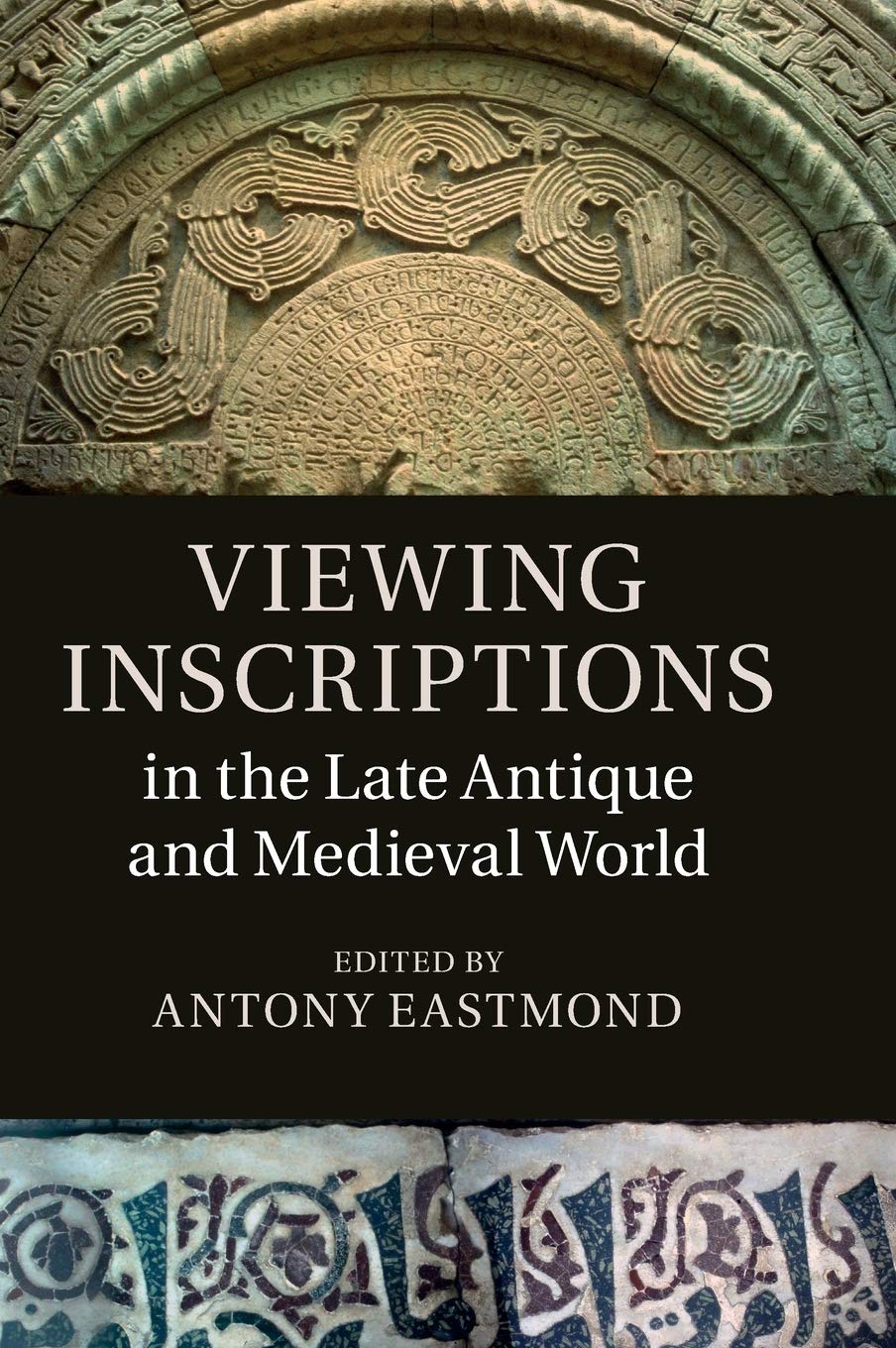 Viewing Inscriptions in the Late Antique and Medieval World | by Antony Eastmond | Cambridge University Press | English