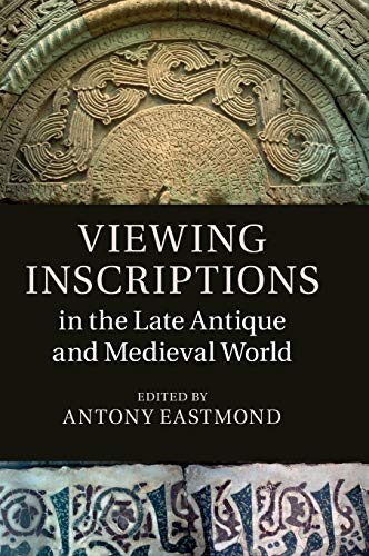 Viewing Inscriptions in the Late Antique and Medieval World | by Antony Eastmond | ‎ Cambridge University Press | ‎ English view 2
