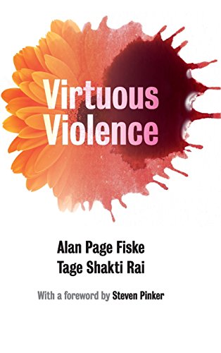 Virtuous Violence: Hurting and Killing to Create, Sustain, End, and Honor Social Relationships | by Alan Page Fiske | Tage Shakti Rai | Steven Pinker | ‎ Cambridge University Press | ‎ English | ‎ Illustrated Edition view 2