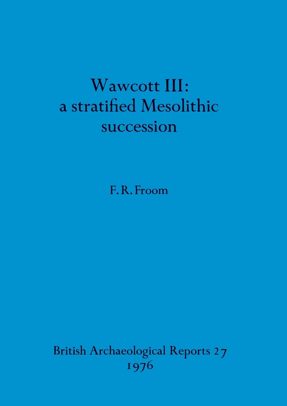 Buy Wawcott 3: a stratified Mesolithic succession: 27 by F. R. F — BookShops.in