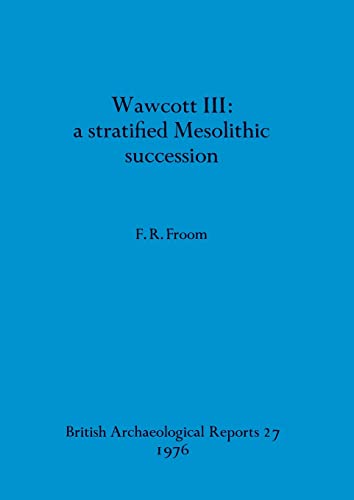 Wawcott 3: a stratified Mesolithic succession: 27 (British Archaeological Reports British Series) view 2
