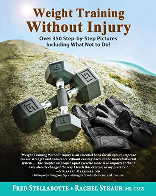Weight Training Without Injury: Over 350 Step-by-Step Pictures Including What Not to Do! view 2