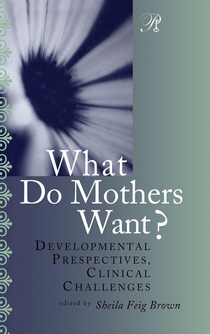 Buy What Do Mothers Want?: Developmental Perspectives, Clinical — BookShops.in