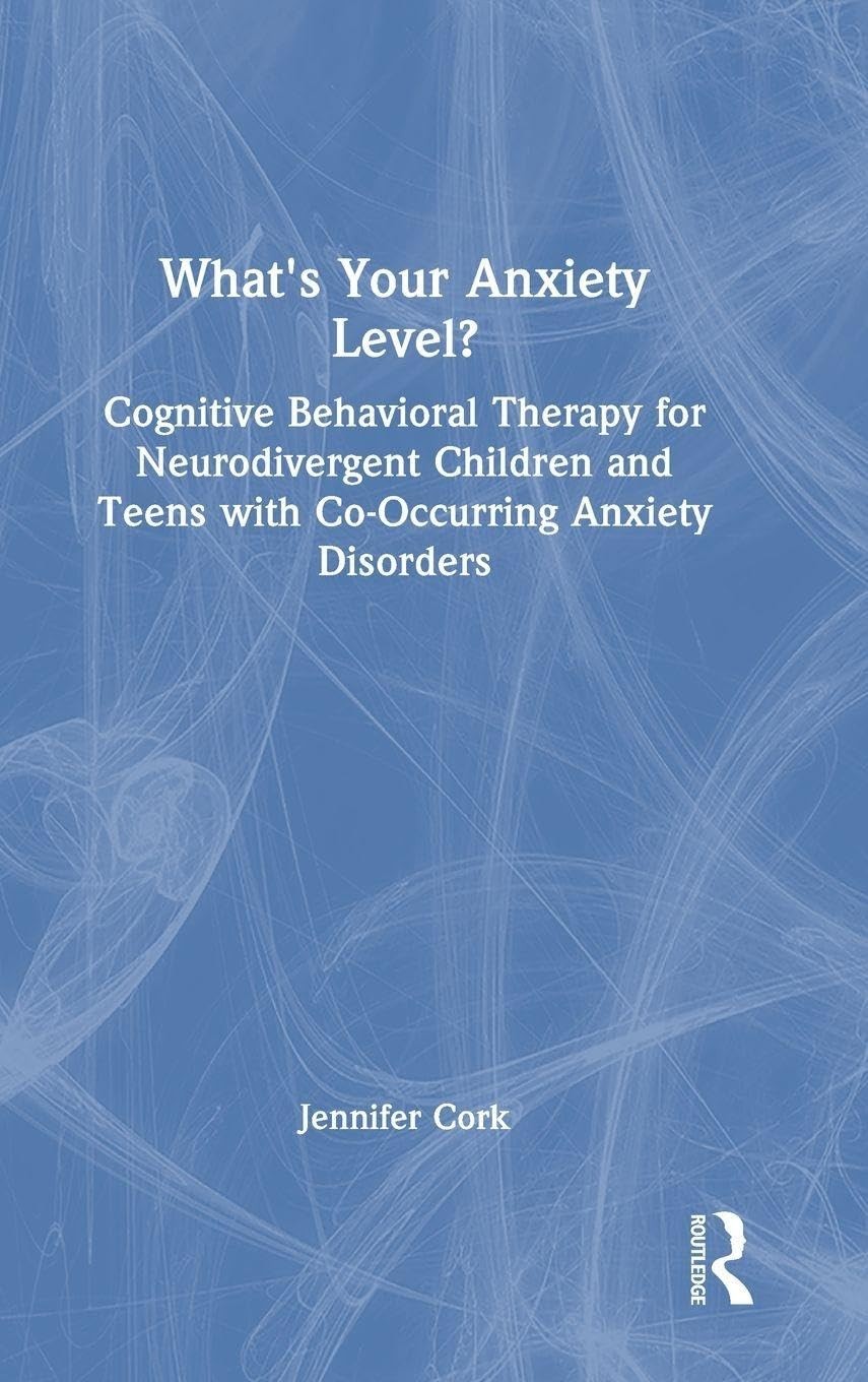 Buy What'S Your Anxiety Level? Cognitive Behavioral Therapy For Neurodivergent Children And Teens With C (English, Jennifer Cork) — BookShops.in
