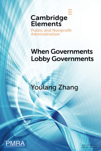 When Governments Lobby Governments: The Institutional Origins of Intergovernmental Persuasion in America (Elements in Public and Nonprofit Administration) view 2