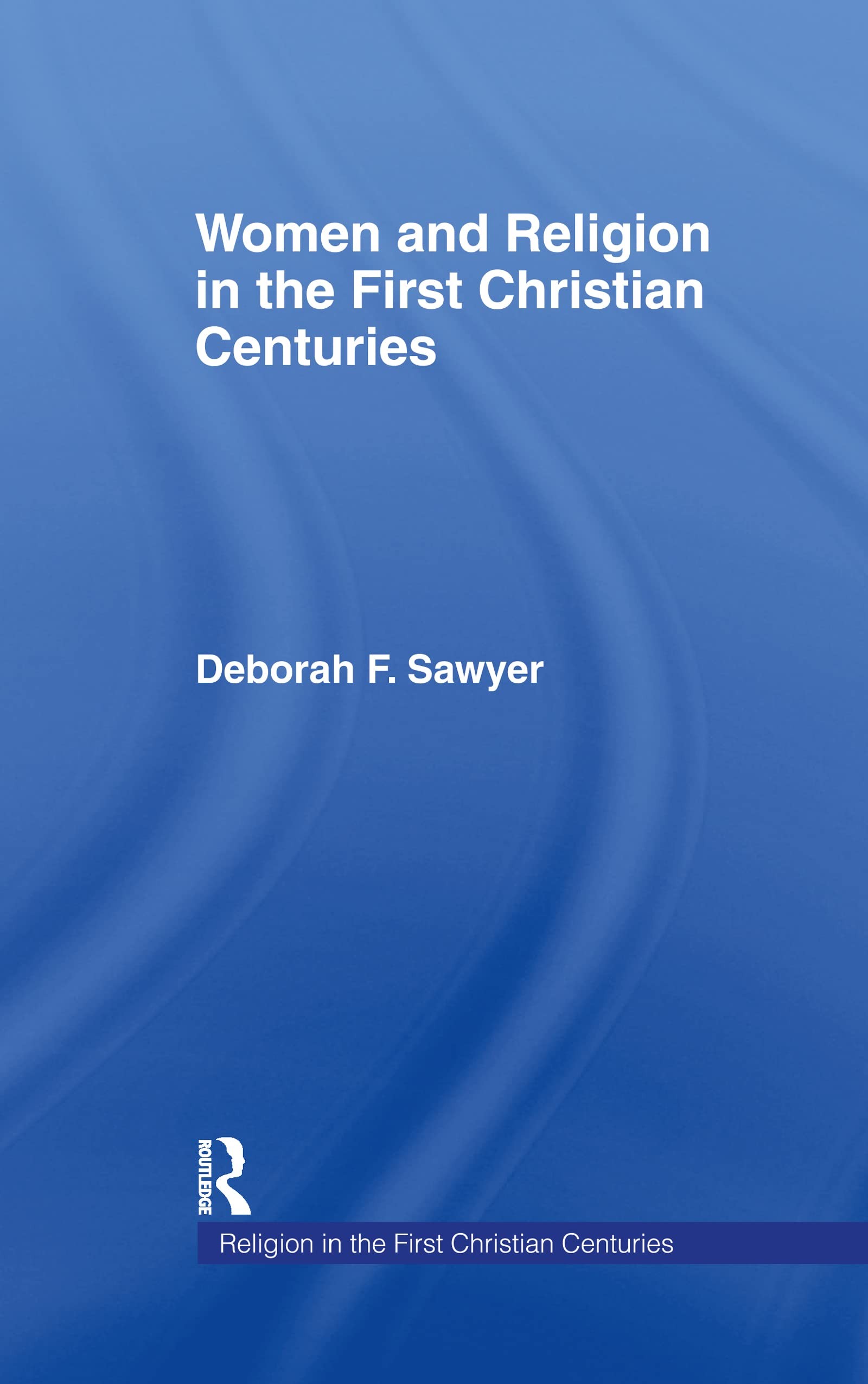 Buy Women and Religion in the First Christian Centuries (English, Deborah F. Sawyer) — BookShops.in