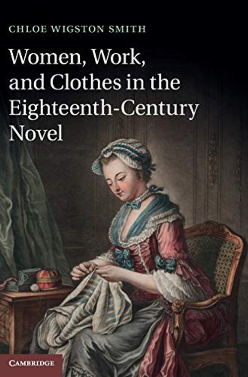 Women, Work, and Clothes in the Eighteenth-Century Novel – Chloe Wigston Smith view 2