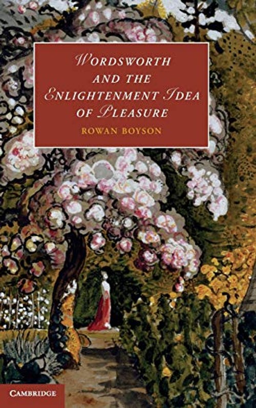 Wordsworth and the Enlightenment Idea of Pleasure – Rowan Boyson view 2