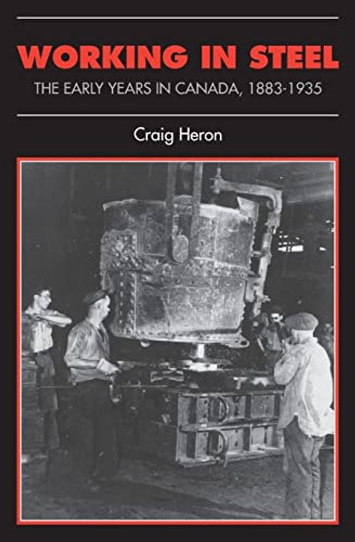 Working in Steel: The Early Years in Canada, 1883-1935 – Craig Heron view 2