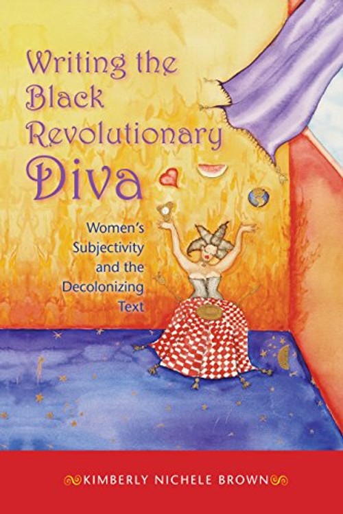 Writing the Black Revolutionary Diva: Women's Subjectivity and the Decolonizing Text – Indiana University Press view 2