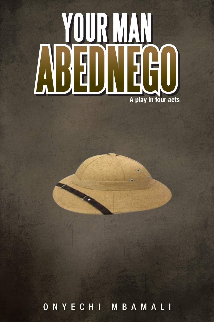 Buy Your Man Abednego: A Play in Four Acts — BookShops.in