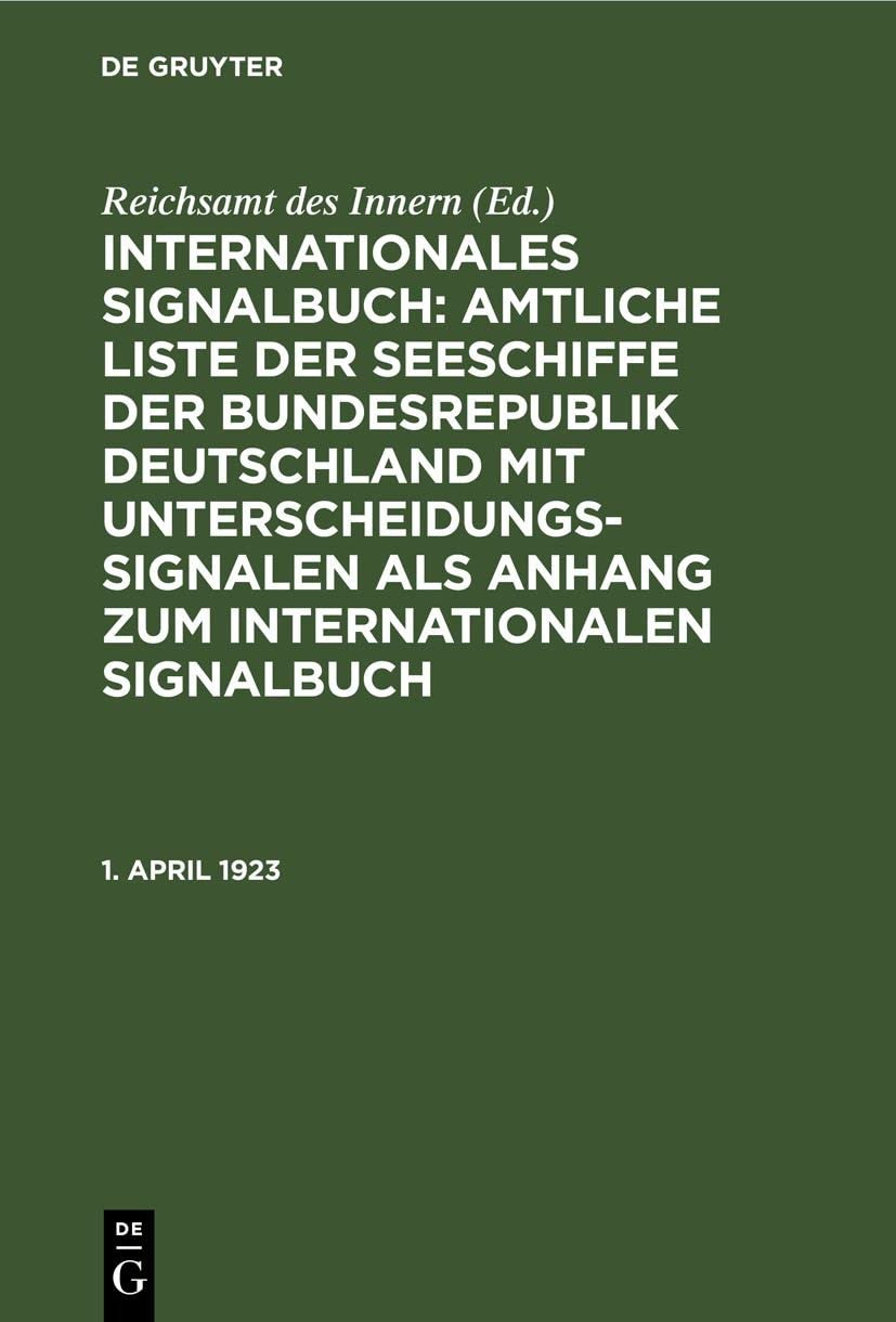 Buy April 1923: I. Nachtrag Zur Amtlichen Liste Der Deutschen Seeschiffe Mit Unterscheidungssignalen Vom Jahre 1922 by Reichsamt Des Innern (De Gruyter, German, Paperback, Reprint 2021) — BookShops.in