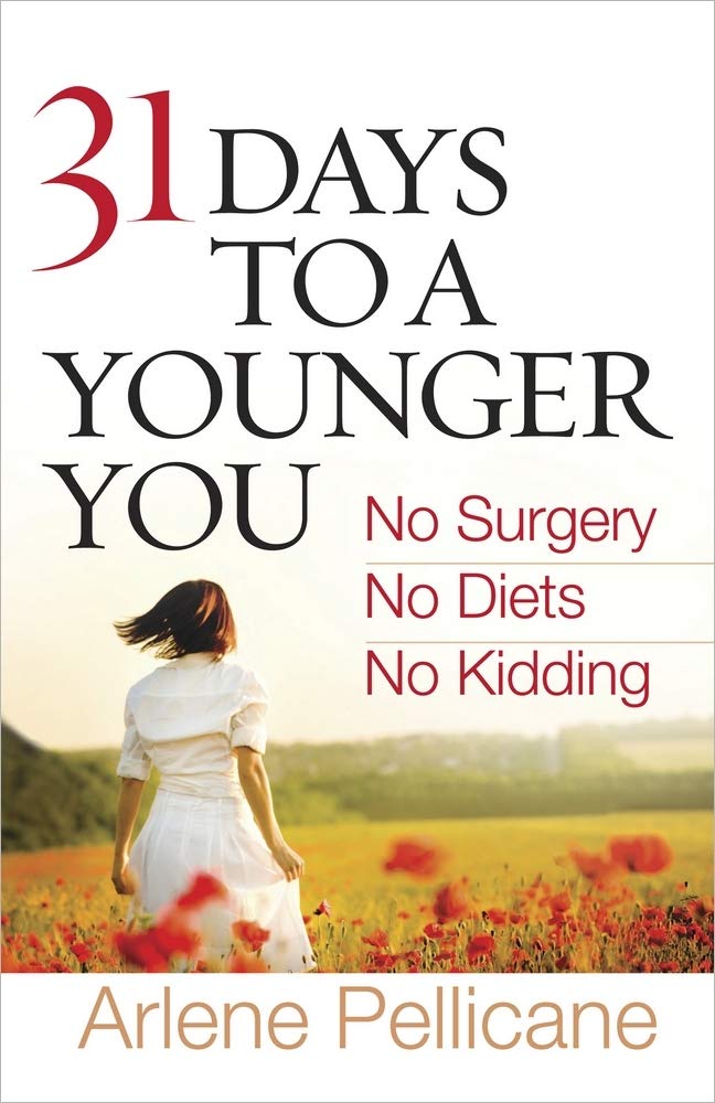 Buy 31 Days to a Younger You: No Surgery, No Diets, No Kidding by Arlene Pellicane | Harvest House Publishers | Hardcover | Health & Wellness Book for Women — BookShops.in