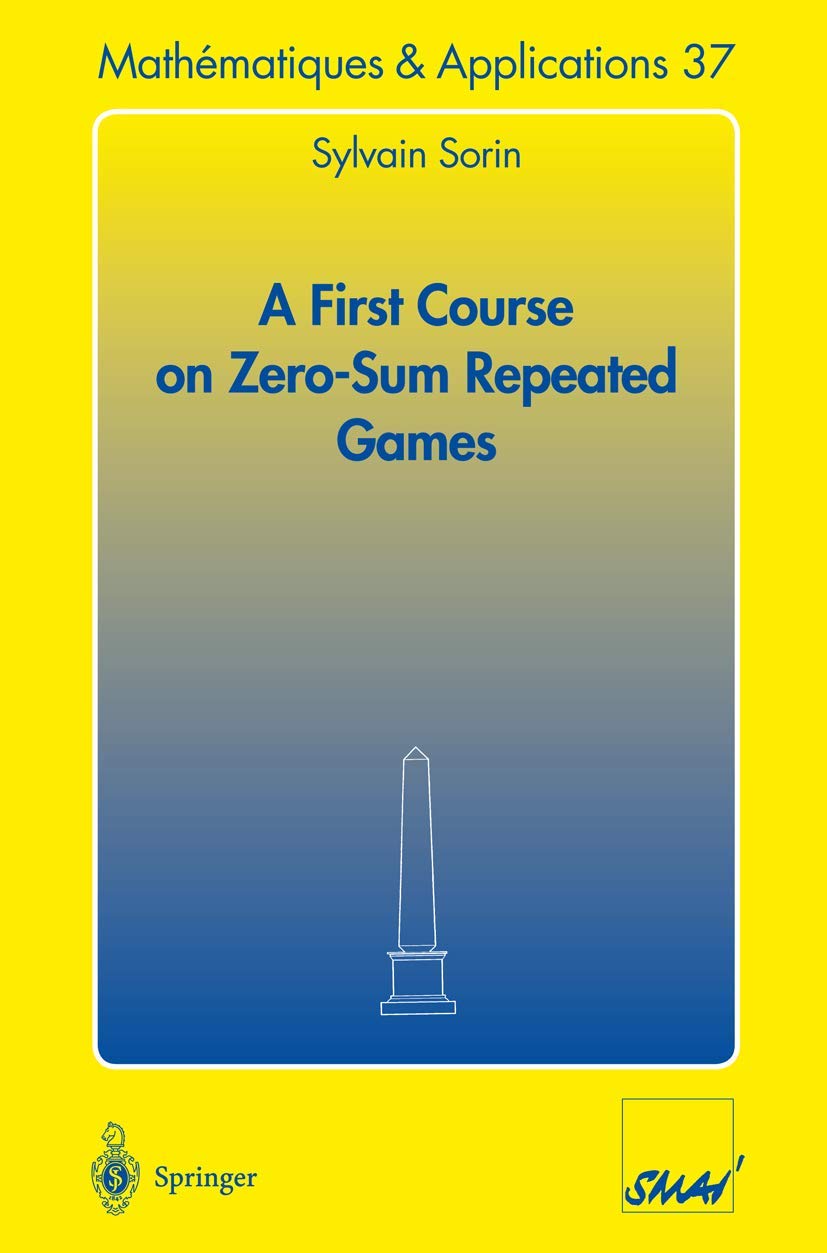 Buy A First Course on Zero-Sum Repeated Games by Sylvain Sorin - Springer Hardcover, 2002 Edition, Mathematics Textbook — BookShops.in
